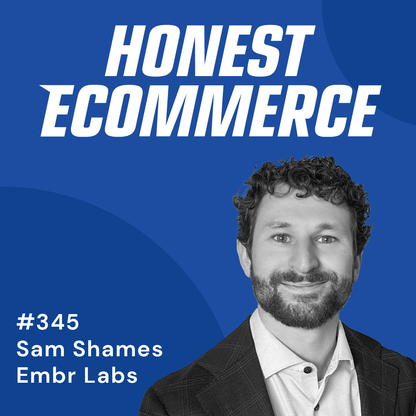 Sam Shames, co-founder and Chief Revenue Officer at Embr Labs, on the Honest Ecommerce podcast.