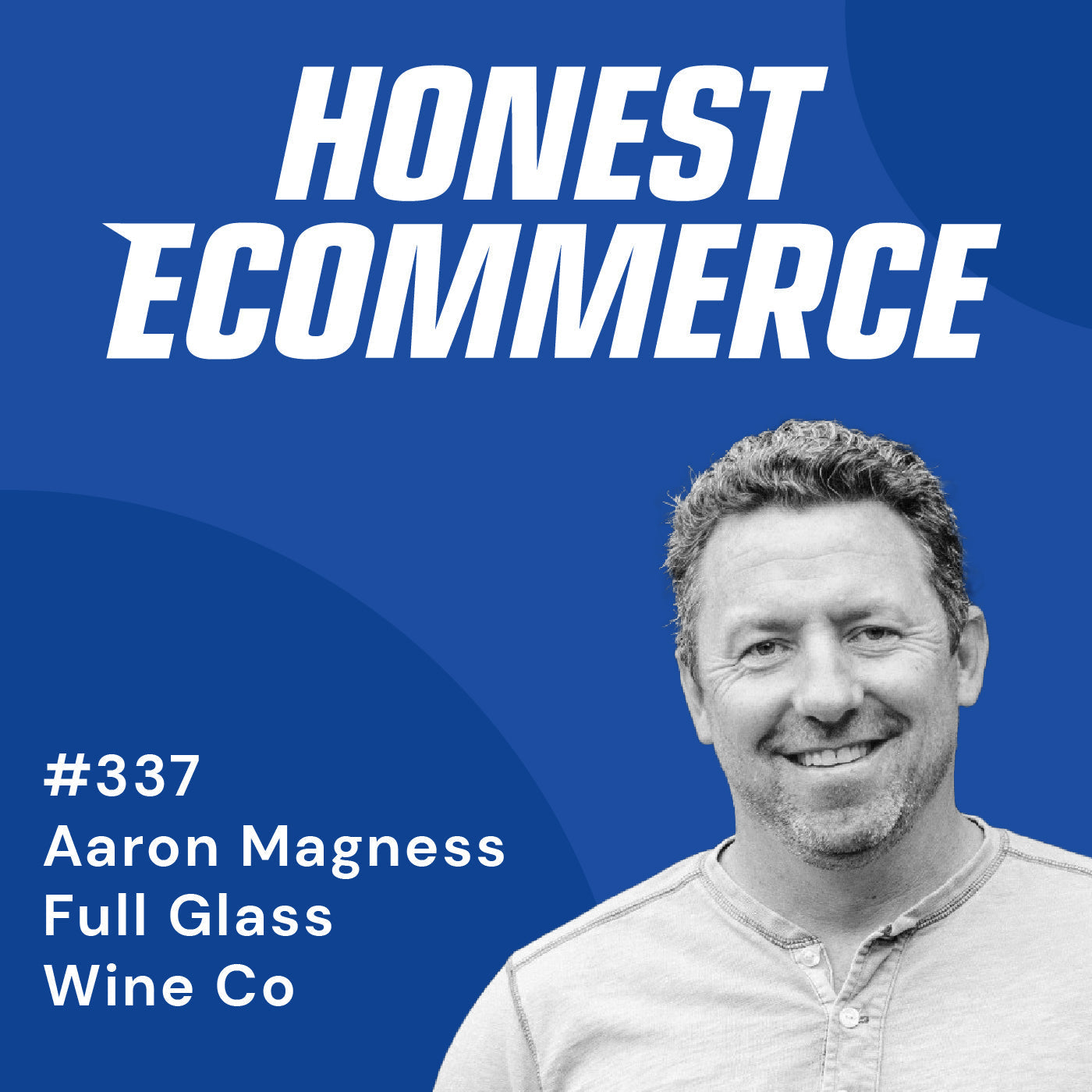Aaron Magness, SVP of Marketing at Full Glass Wine Co., on the Honest Ecommerce podcast