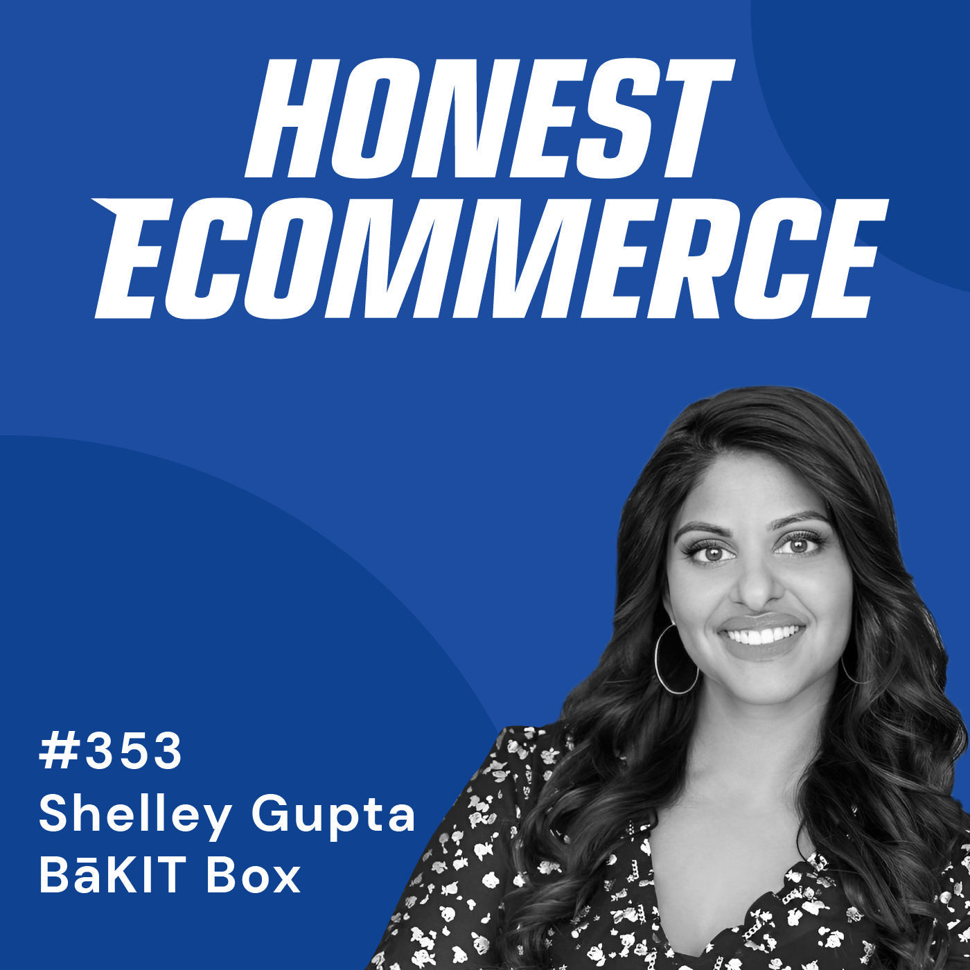 Shelley Gupta, founder and CEO of BaKIT Box, on the Honest Ecommerce podcast