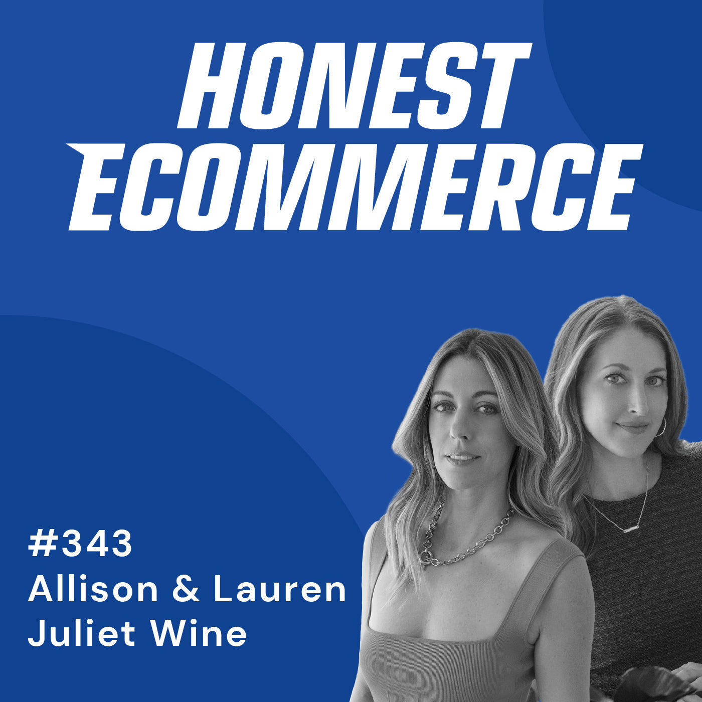 Allison Luvera and Lauren De Niro Pipher, co-founders of Juliet Wine, on the Honest Ecommerce podcast