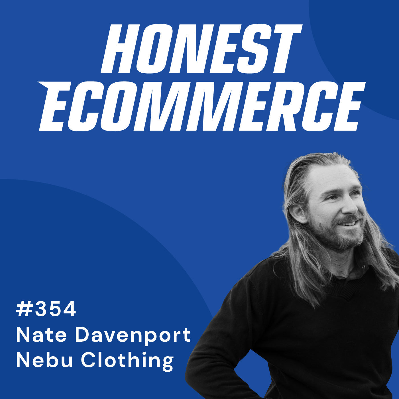 Nate Davenport, founder and CEO of Nebu Clothing, on the Honest Ecommerce podcast
