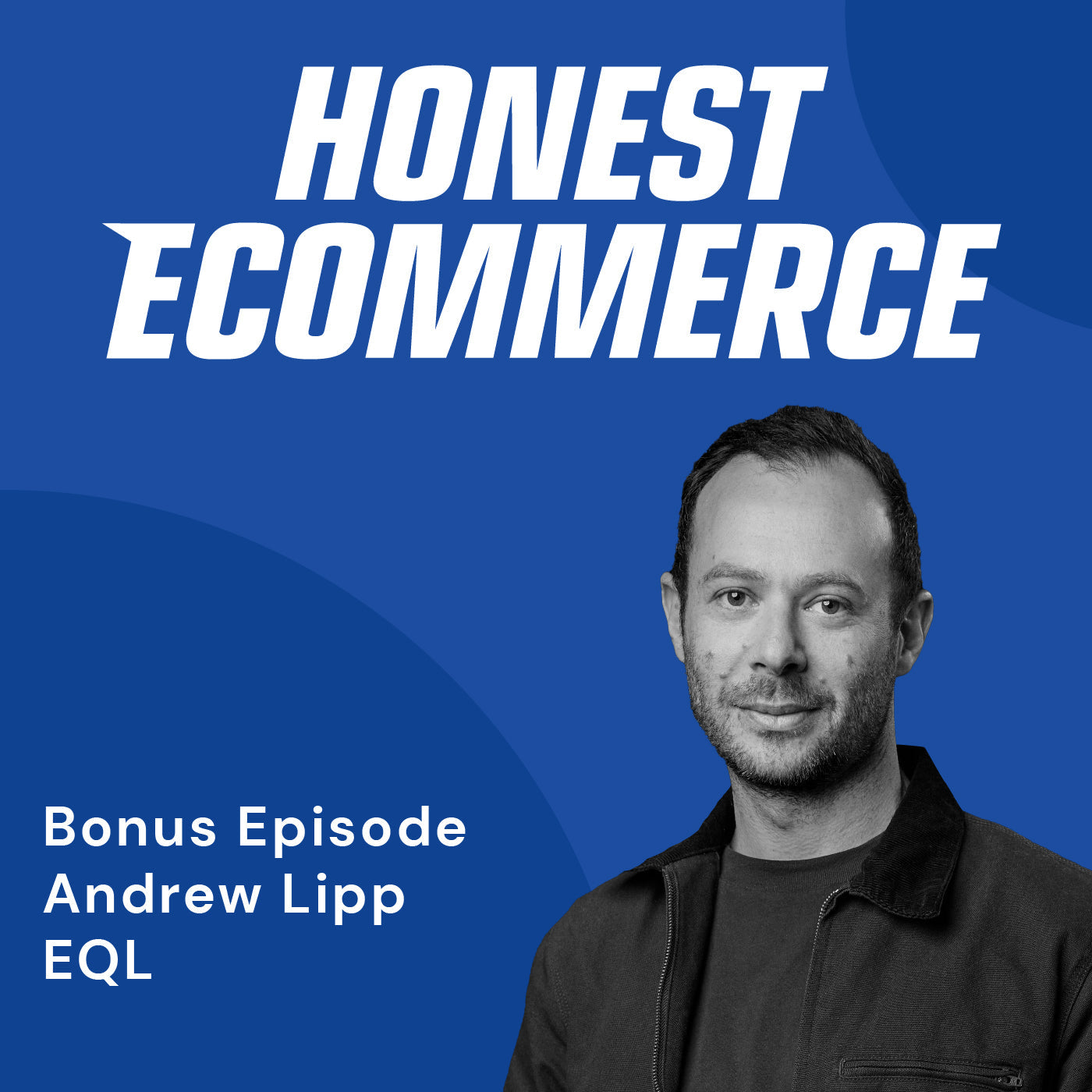 Andrew Lipp, CEO and co-founder of EQL, on the Honest Ecommerce podcast