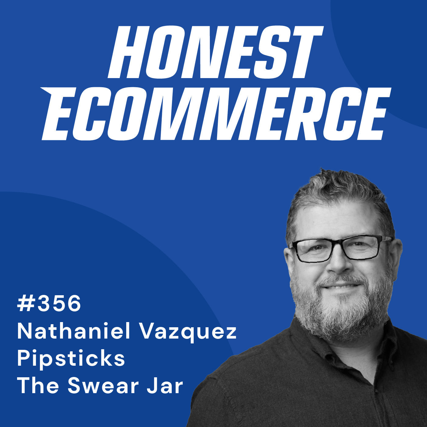 Nathan Vasquez, CEO of PipSticks and The Swear Jar, on the Honest Ecommerce podcast