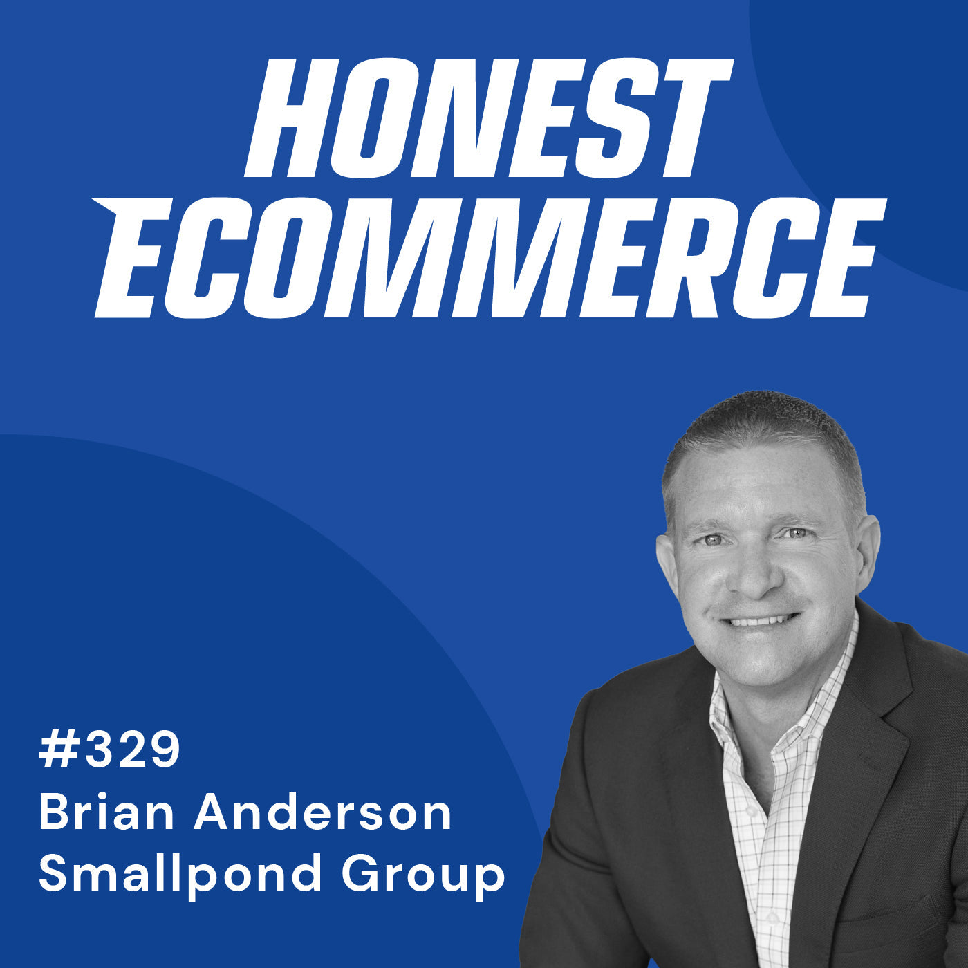 Brian Anderson, CEO and advisor at Smallpond Group, on the Honest Ecommerce podcast