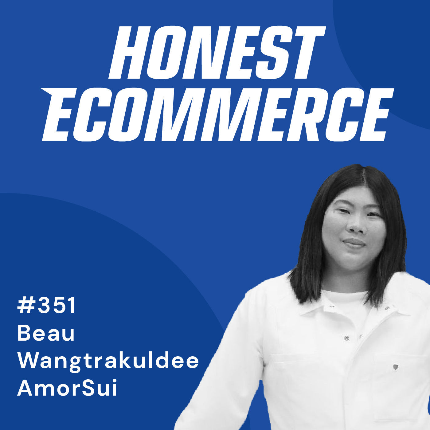 Beau Wangtrakuldee, CEO and founder of AmorSui, on the Honest Ecommerce podcast