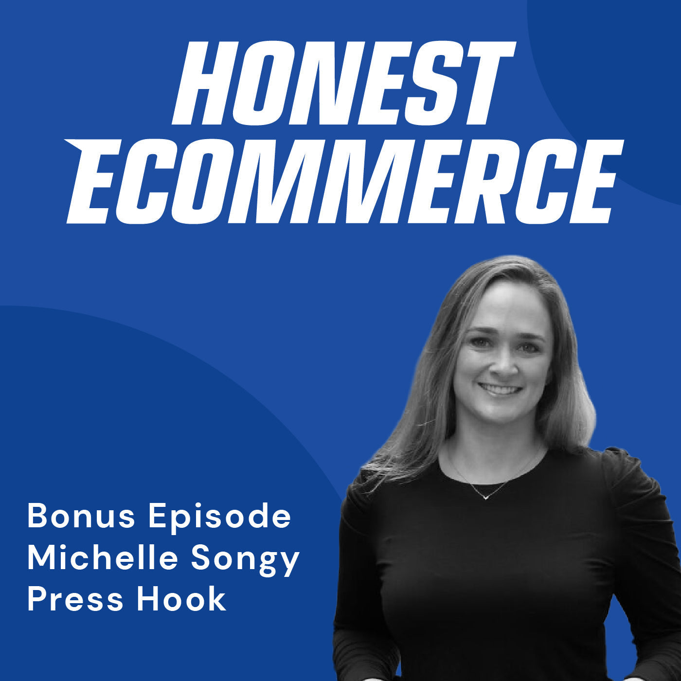 Michelle Songy, founder and CEO of Press Hook, on the Honest Ecommerce podcast