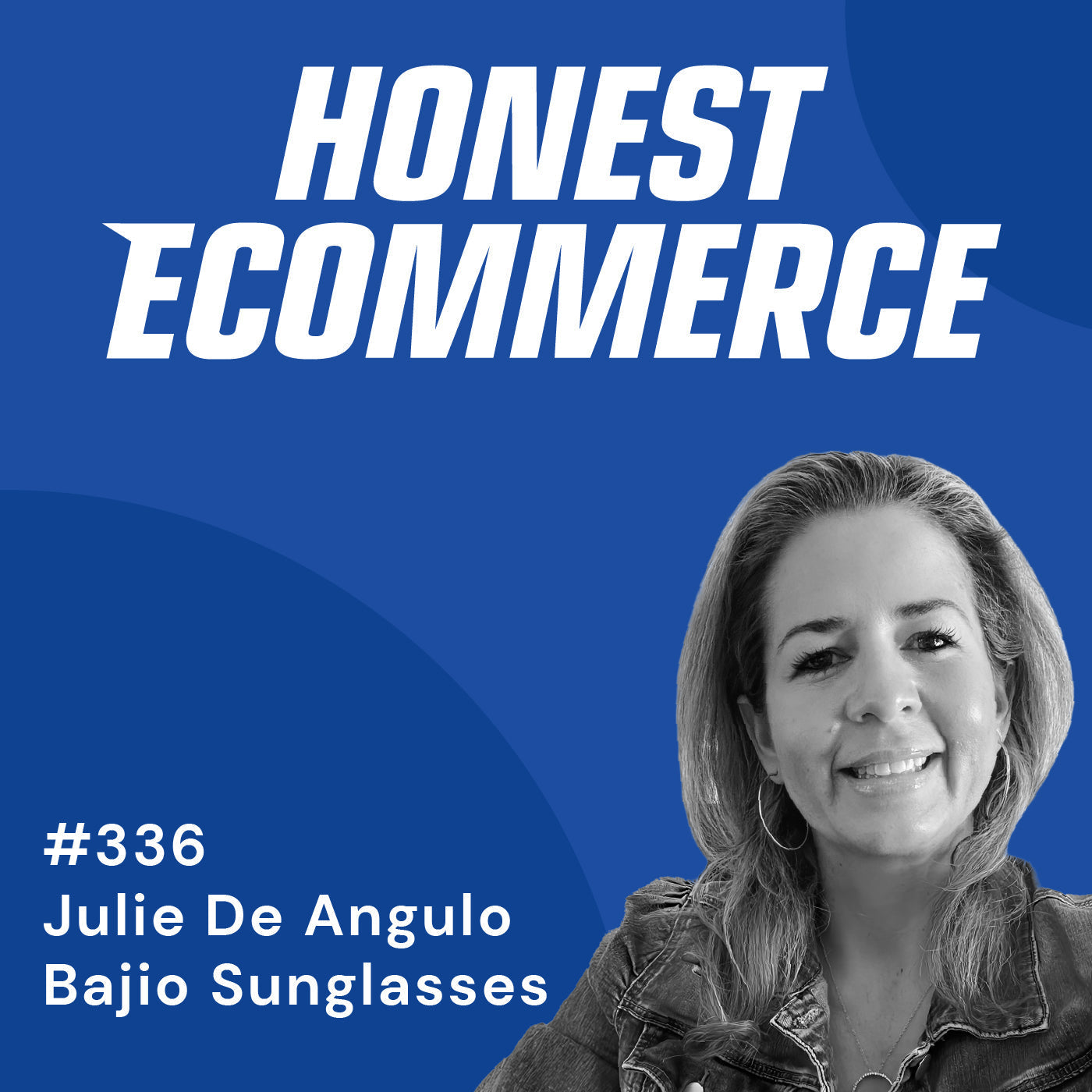 Julie De Angulo, VP of Ecommerce and Digital at Bajio Sunglasses, on the Honest Ecommerce podcast.