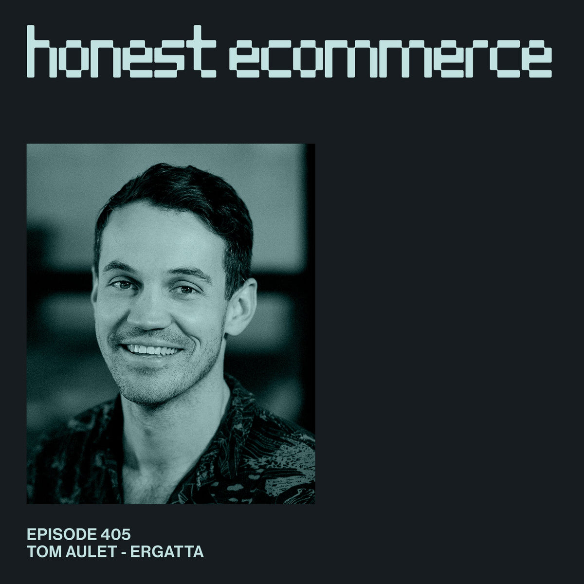 Tom Aulet, co-founder and CEO of Ergatta, on the Honest Ecommerce podcast.