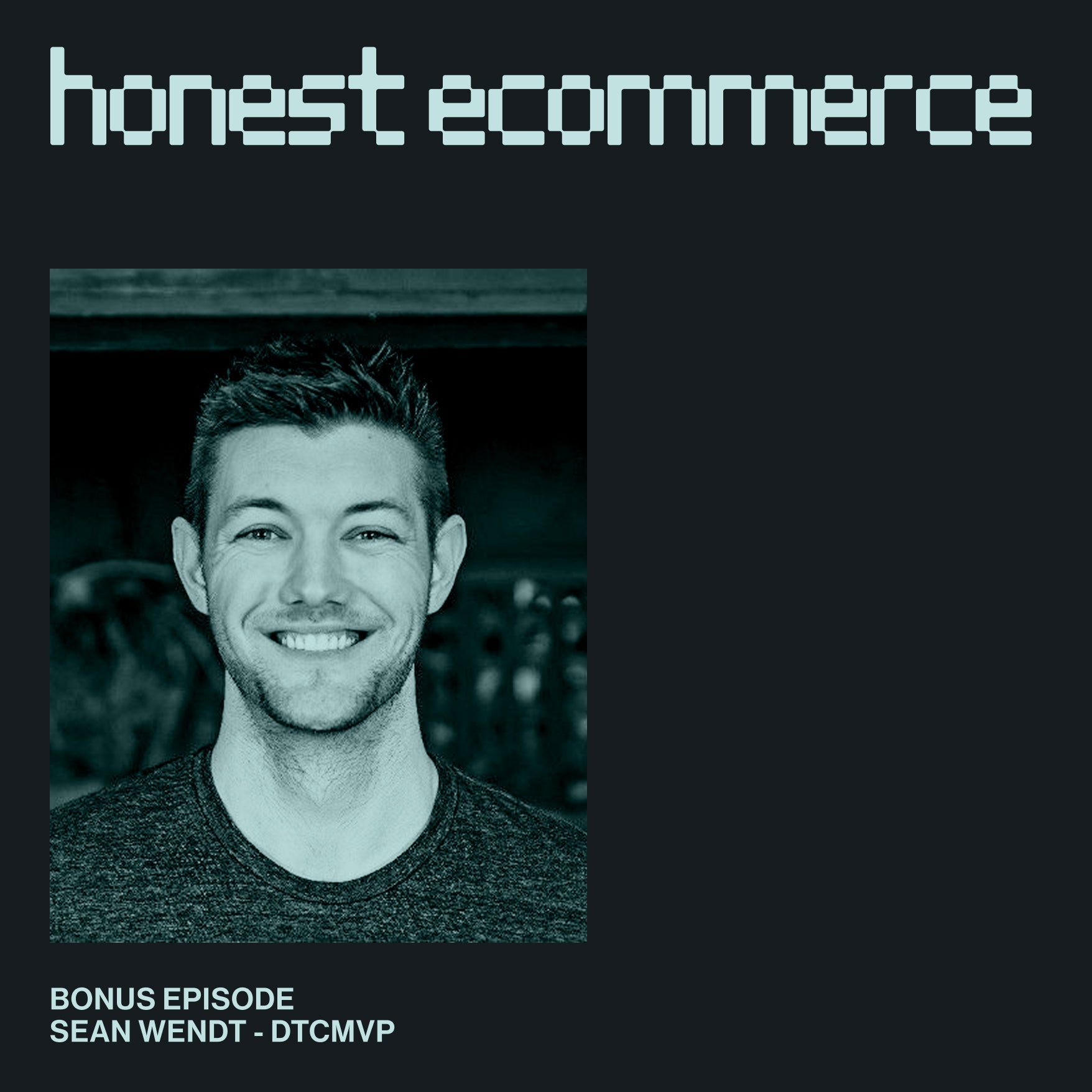 Sean Wendt, founder of DTC MVP, on the Honest Ecommerce podcast