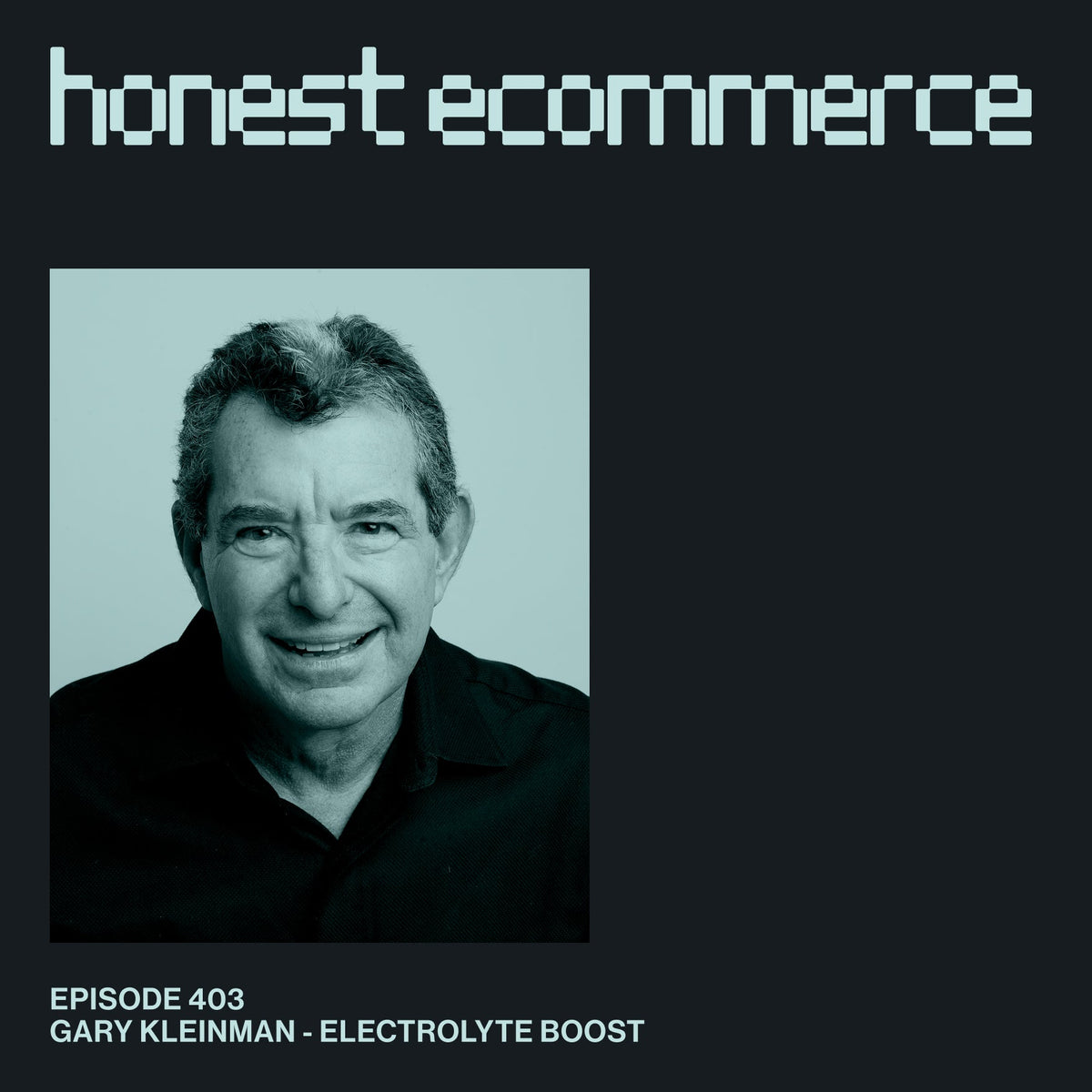 Gary Kleinman, founder and CEO of Electrolyte Boost, on the Honest Ecommerce podcast.