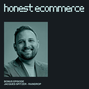 Jacques Spitzer, CEO and CCO of Raindrop, on the Honest Ecommerce podcast