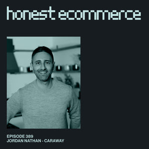 Jordan Nathan, founder and CEO of Caraway Home, on the Honest Ecommerce podcast