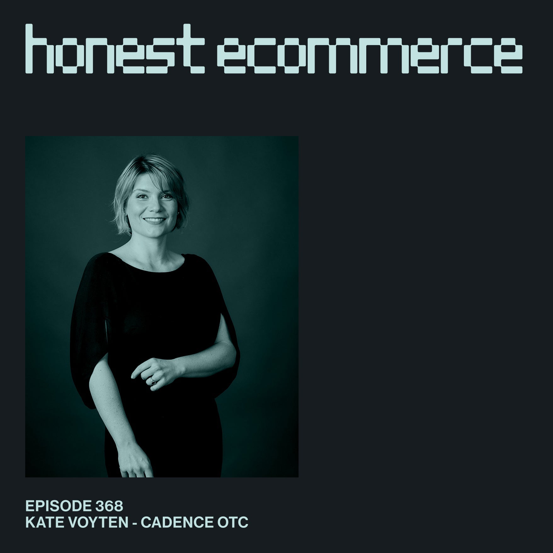Kate Voyten, SVP of Commercial Operations at Cadence OTC, on the Honest Ecommerce podcast
