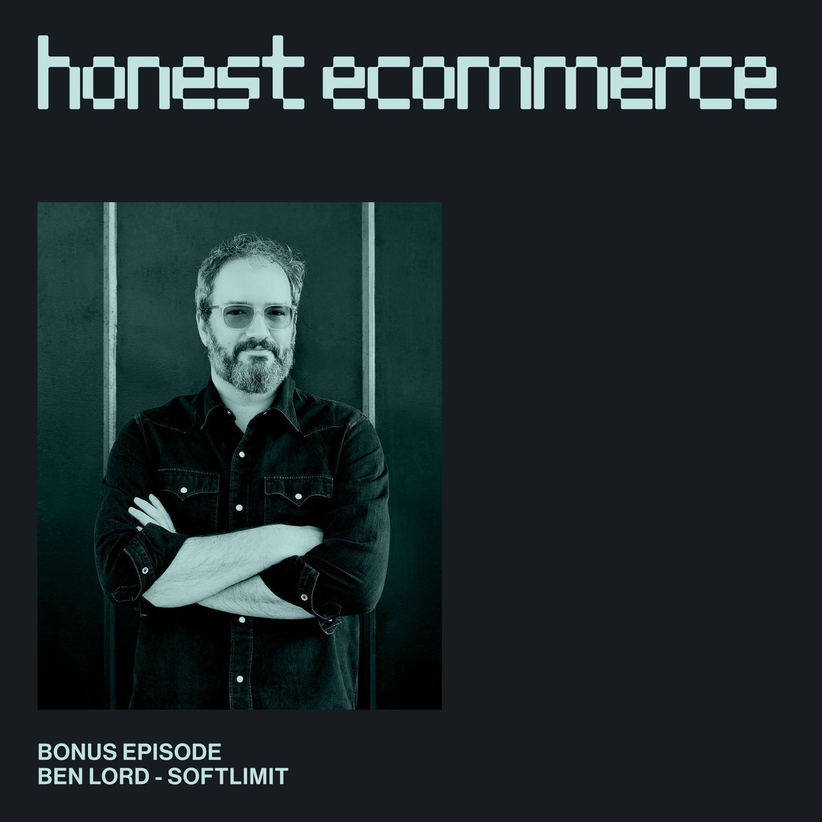 Ben Lord, founder and CEO of Softlimit, on the Honest Ecommerce podcast.
