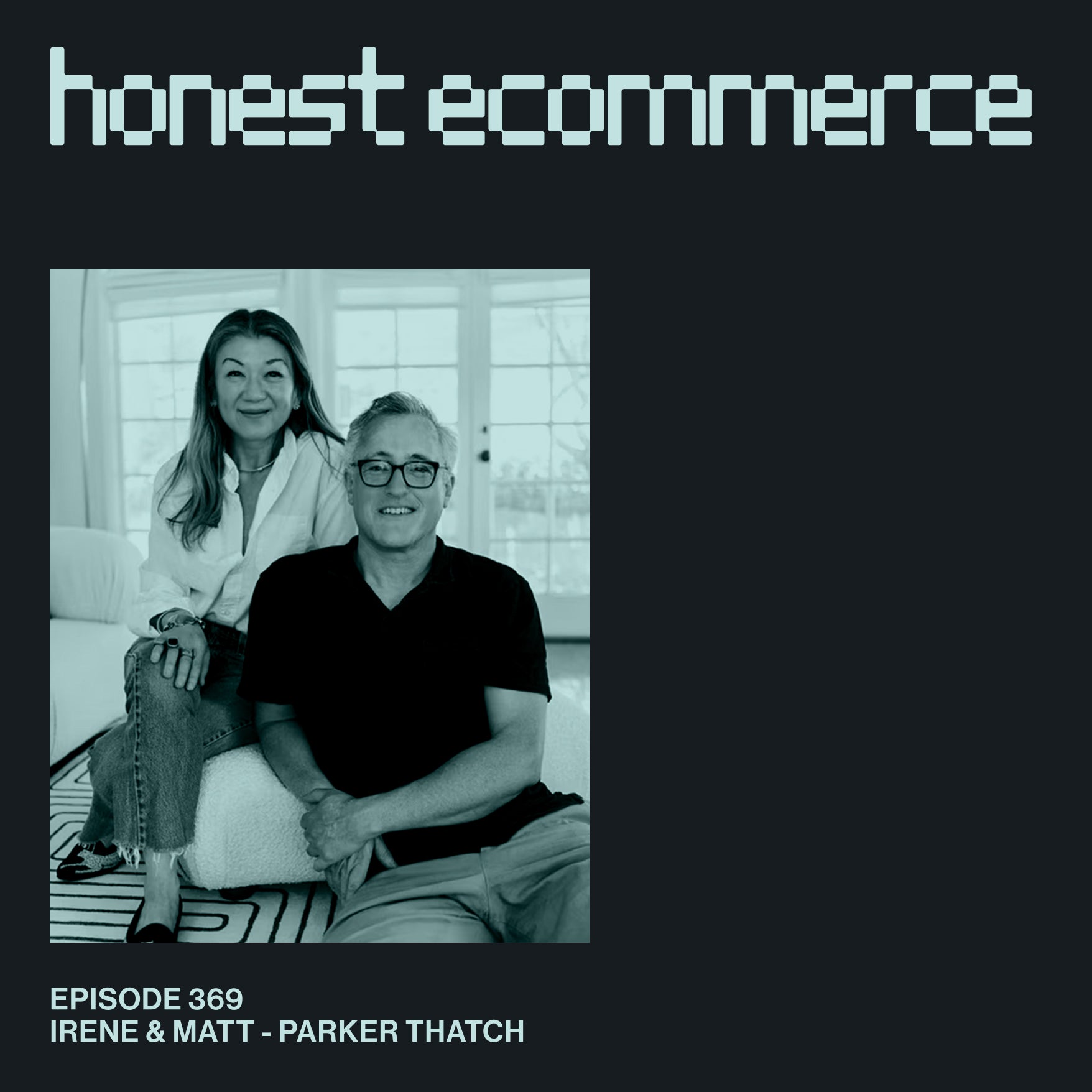 Irene Chen and Matthew Grenby, co-founders of Parker Thatch, on the Honest Ecommerce podcast.