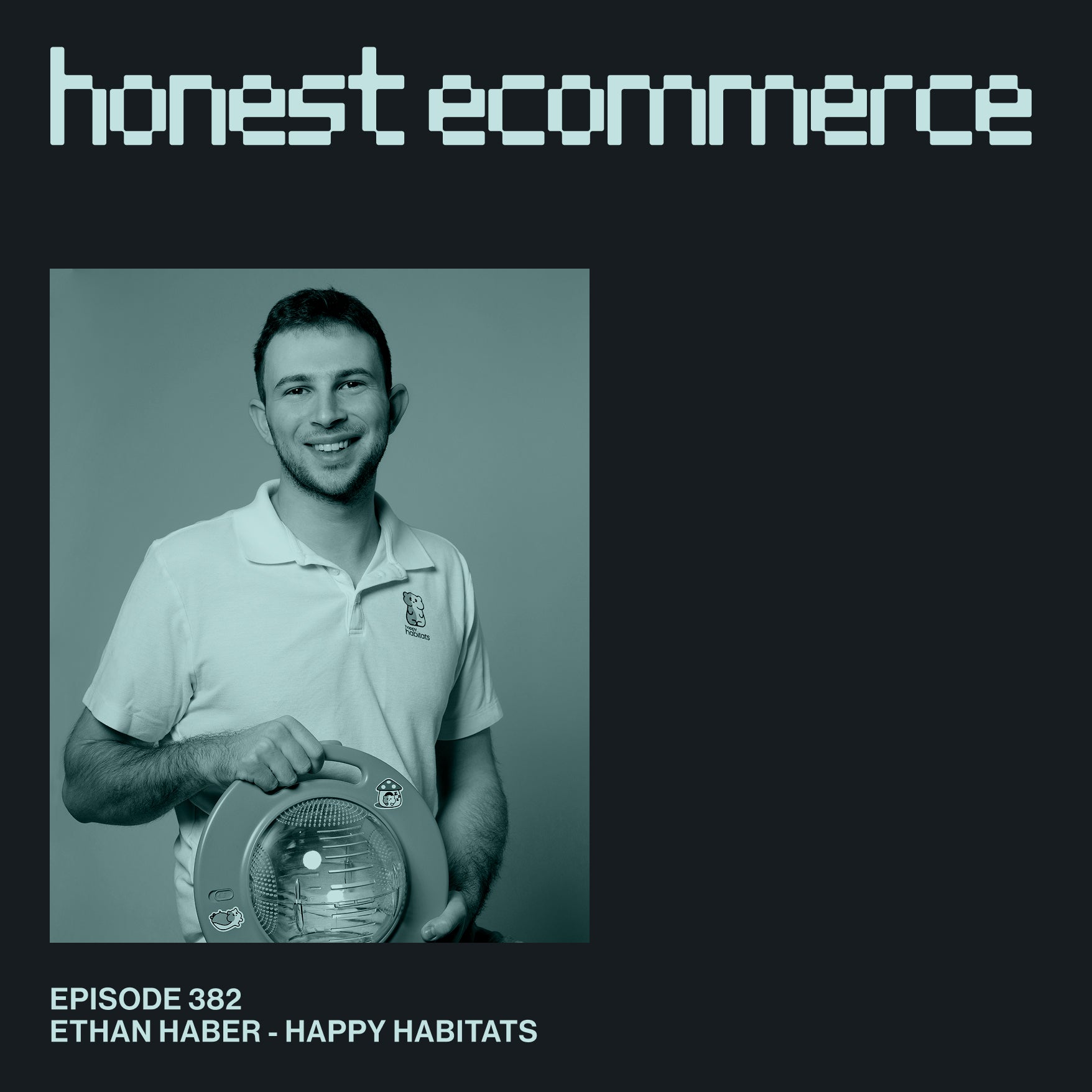 Ethan Haber, founder and CEO of Happy Habitats, on the Honest Ecommerce podcast