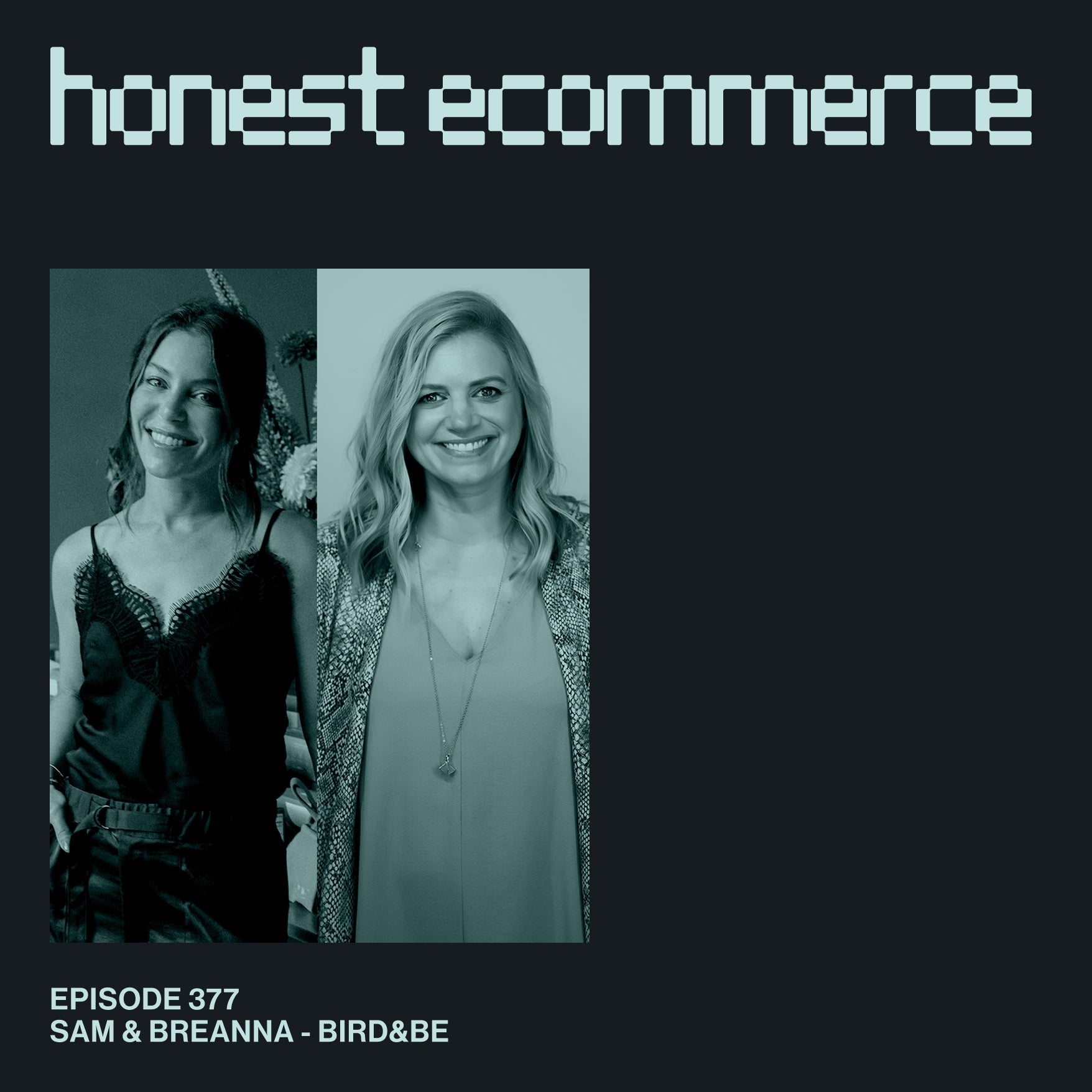 Samantha Diamond and Breanna Hughes, co-founders of Bird&Be, on the Honest Ecommerce podcast.
