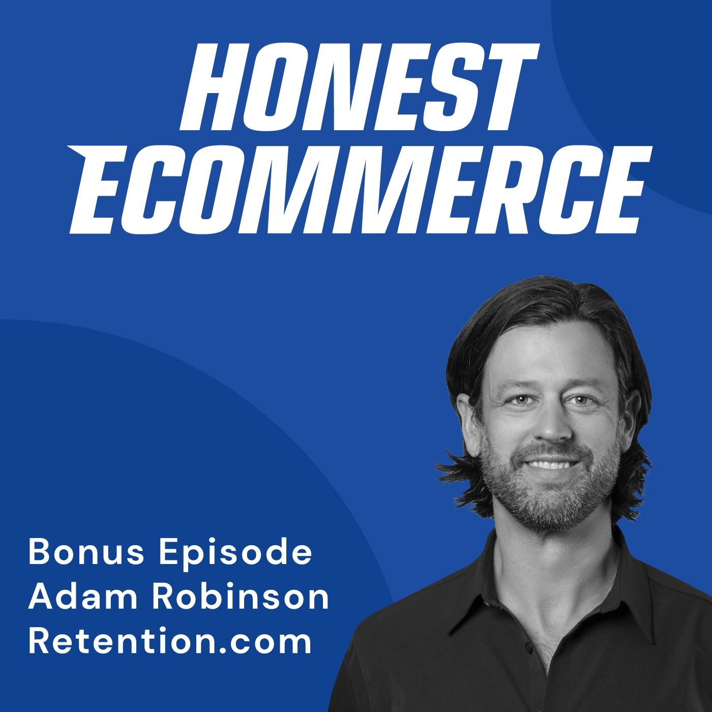 Adam Robinson, founder and CEO of Retention.com, on the Honest Ecommerce podcast