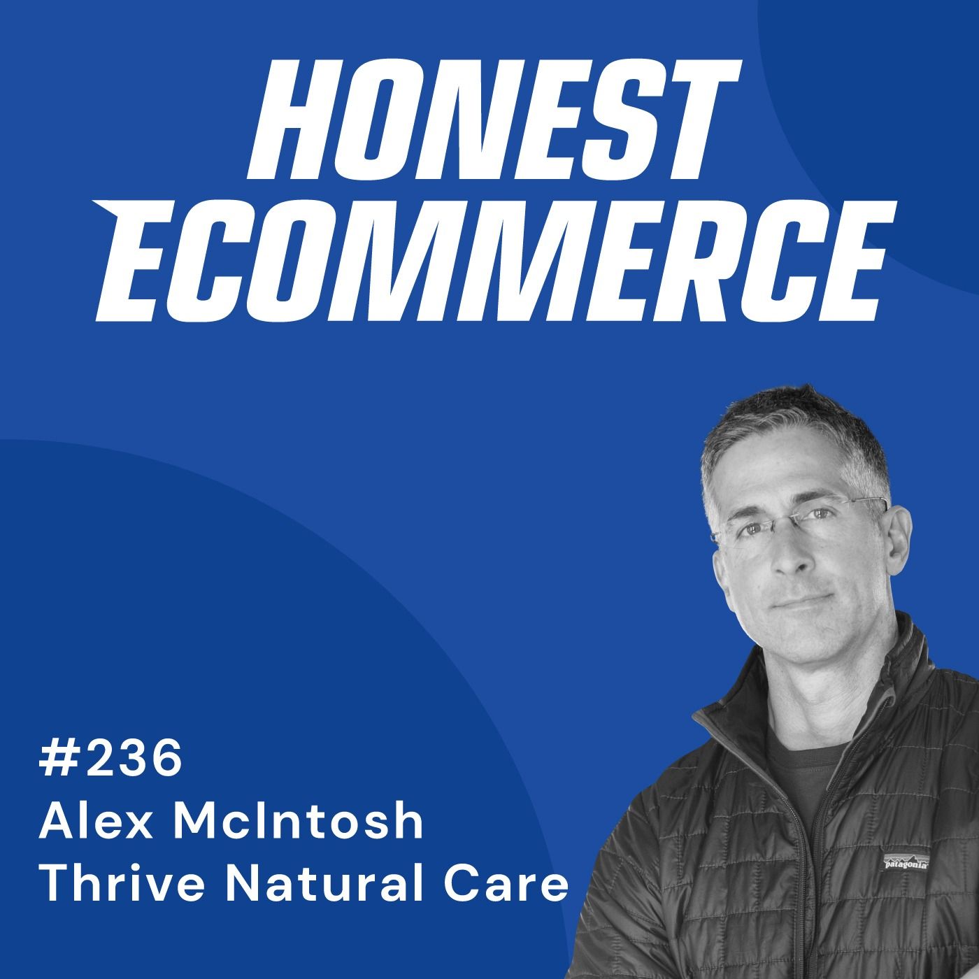 Alex McIntosh, co-founder of Thrive Natural Care, on the Honest Ecommerce podcast