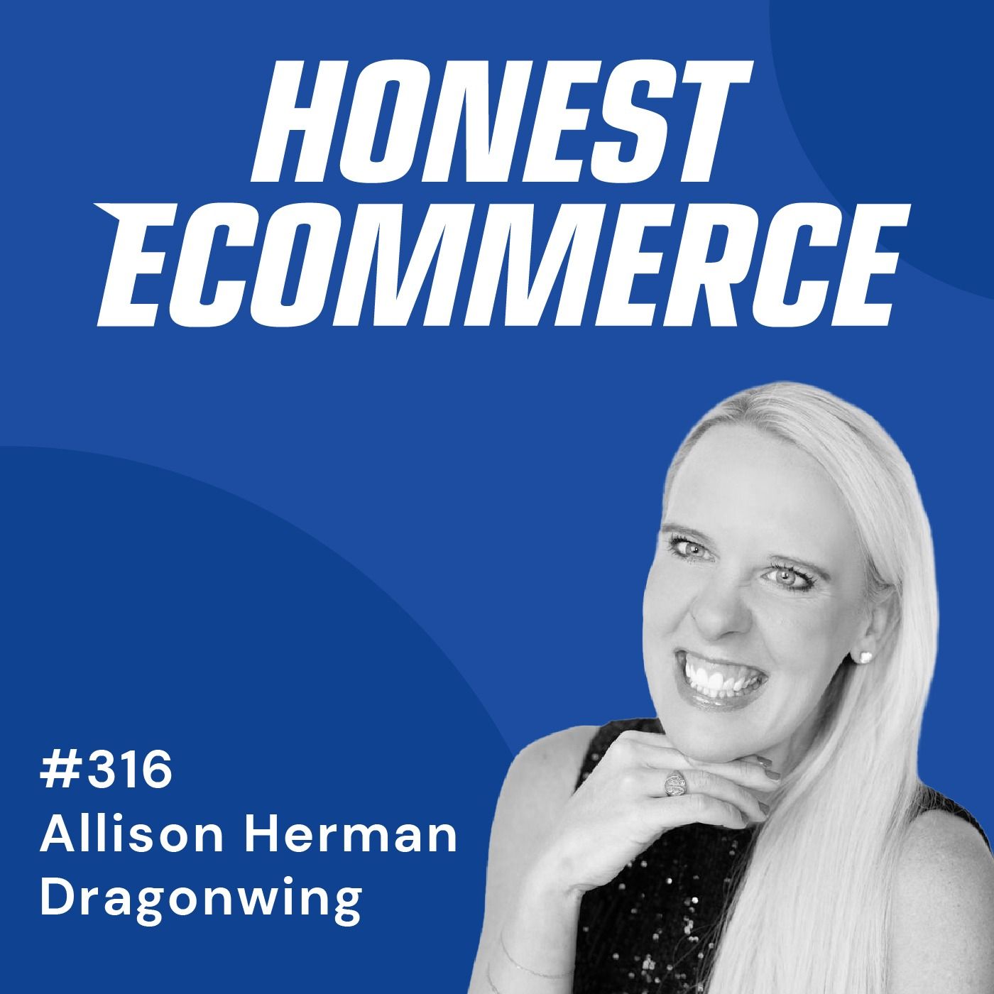 Honest Ecommerce podcast episode - 316 | Scaling a Thriving Ecommerce Brand | with Allison Herman