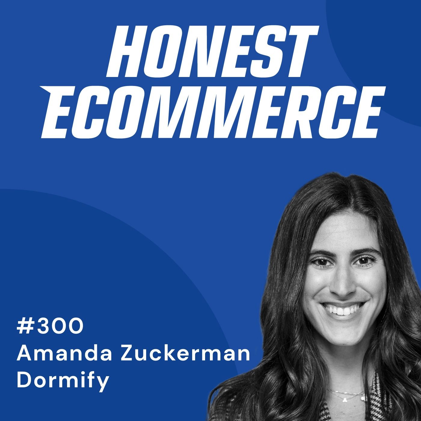 Honest Ecommerce podcast episode - 300 | Aligning Your Brand Voice to Your Audience's Voice | with Amanda Zuckerman