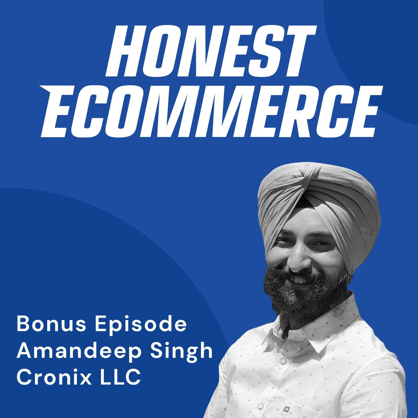 Amandeep Singh, founder of Cronix LLC and BigC Experts, on the Honest Ecommerce podcast