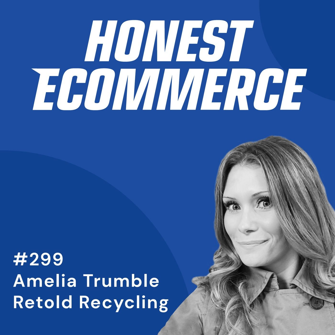 Honest Ecommerce podcast episode - 299 | Building Business Around Purpose, Not Just Profit | with Amelia Trumble