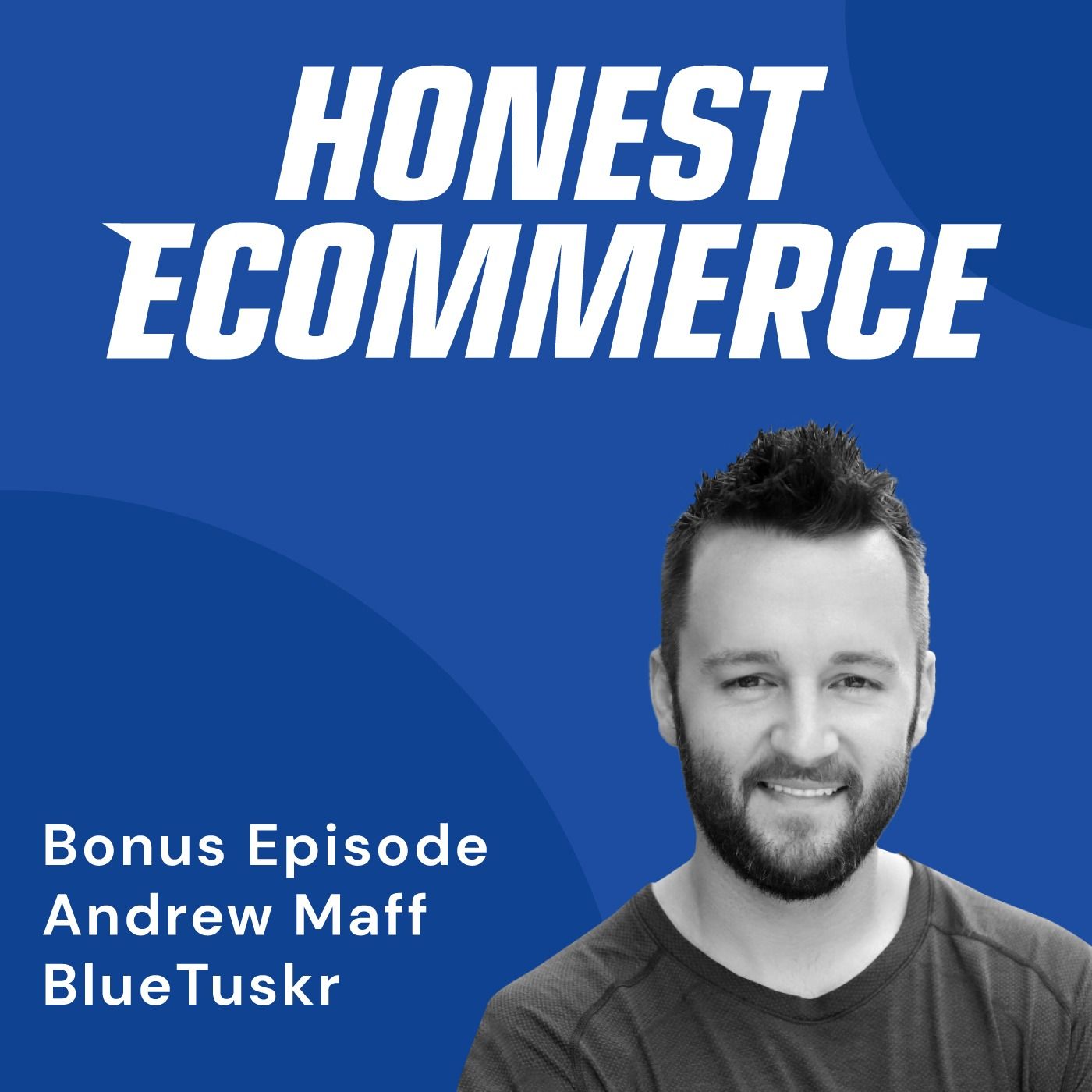 Andrew Maff, founder and CEO of Blue Tuskr, on the Honest Ecommerce podcast