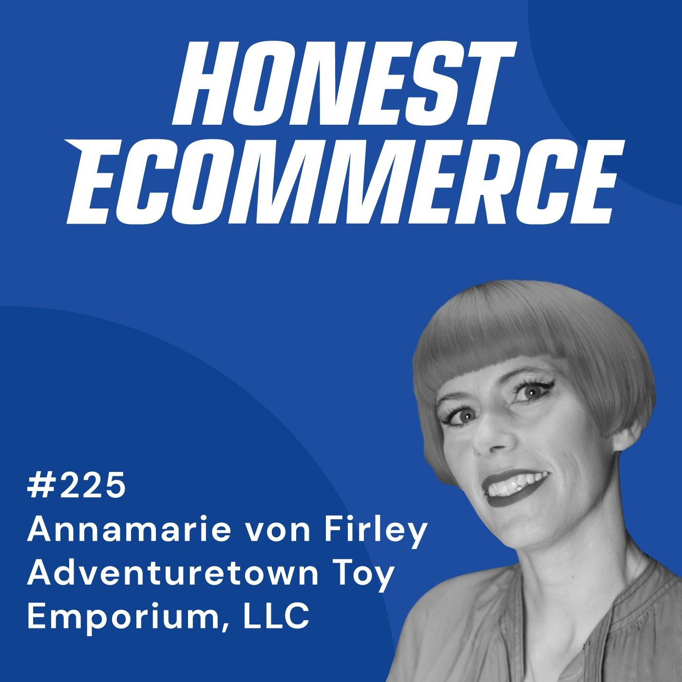Annamarie von Firley, president of Adventuretown Toy Emporium, on the Honest Ecommerce podcast