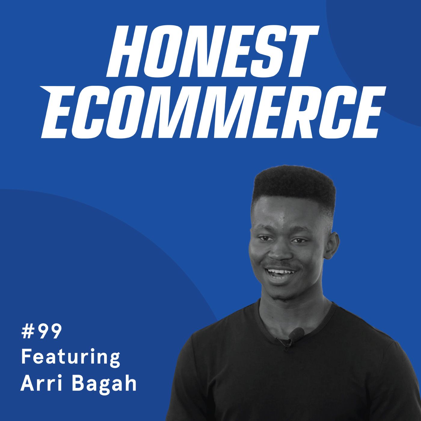 Honest Ecommerce podcast episode - 099 | Your Marketing Strategy is Your Brand’s Foundation | with Arri Bagah
