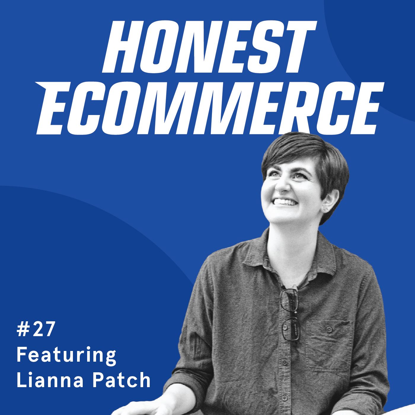 Honest Ecommerce podcast episode - 027 | Using Humor to Add Punch to Your Copy | with Lianna Patch