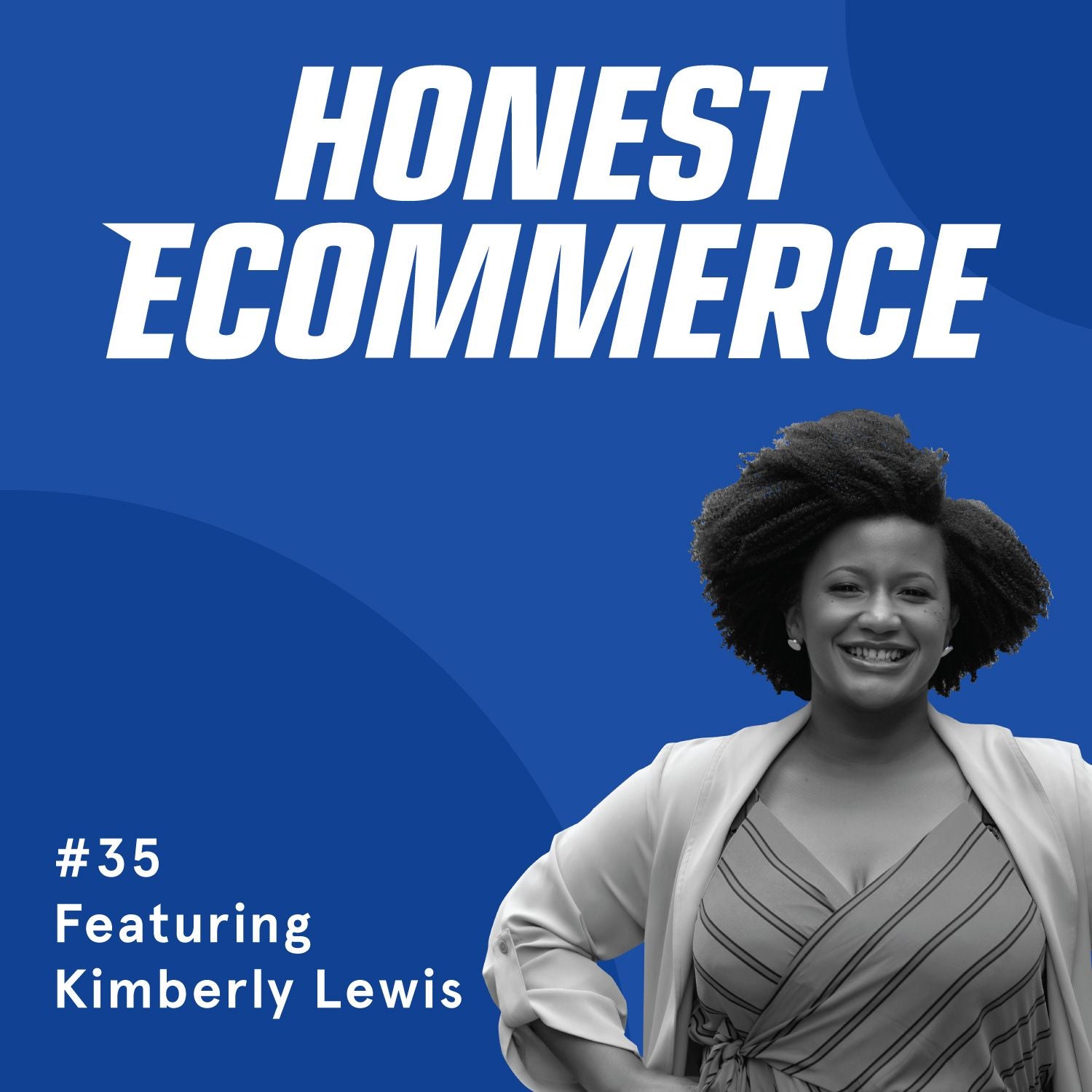 Honest Ecommerce podcast episode - 035 | Customer Wants vs What They’re Willing to Pay For | with Kimberly Lewis