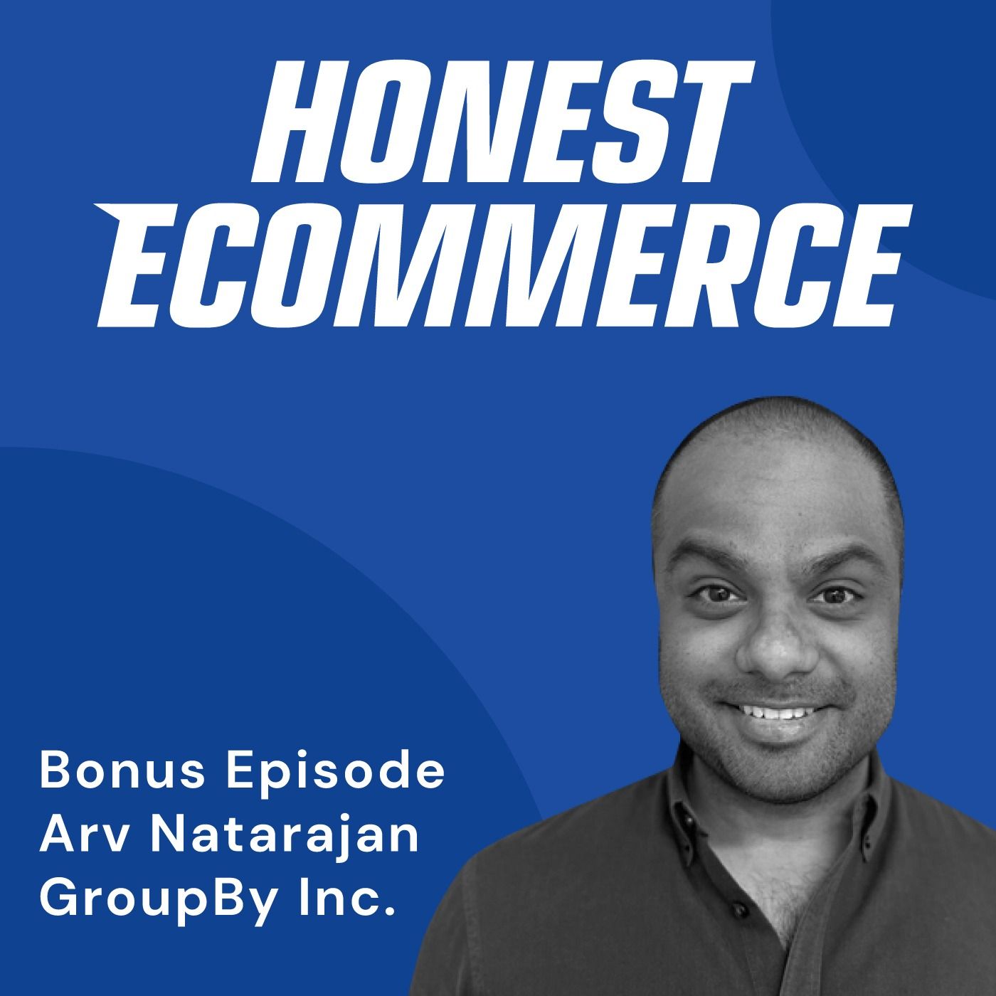 Arv Natarajan, Director of Product at GroupBy, on the Honest Ecommerce podcast