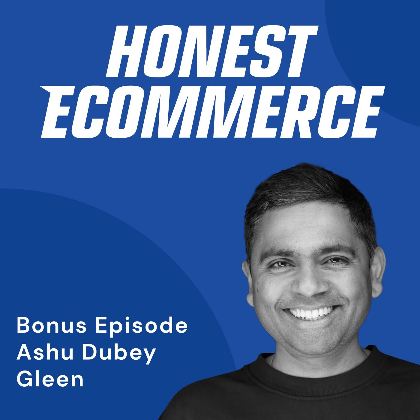 Ashu Dubey, CEO and co-founder of Gleen AI, on the Honest Ecommerce podcast