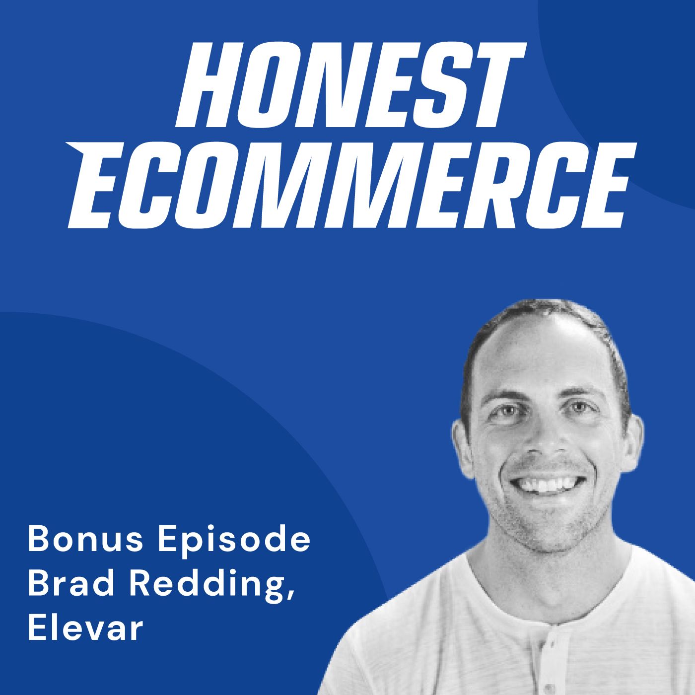 Brad Redding, founder and CEO of Elevar, on the Honest Ecommerce podcast.