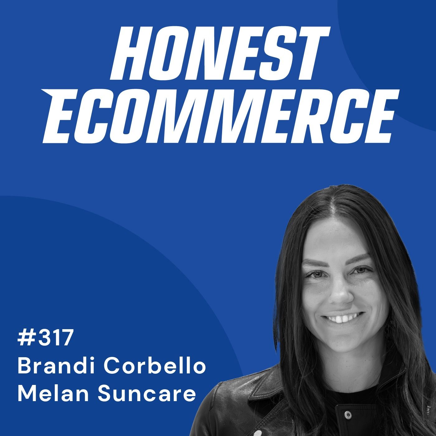 Honest Ecommerce podcast episode - 317 | Creating Connection Beyond The Product | with Brandi Corbello
