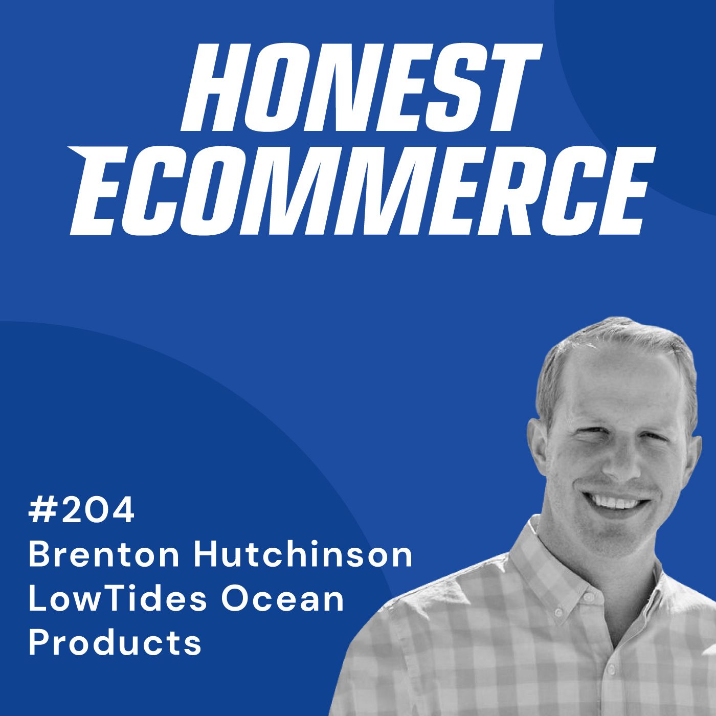 Brenton Hutchinson, CEO of LowTides Ocean Products, on the Honest Ecommerce podcast