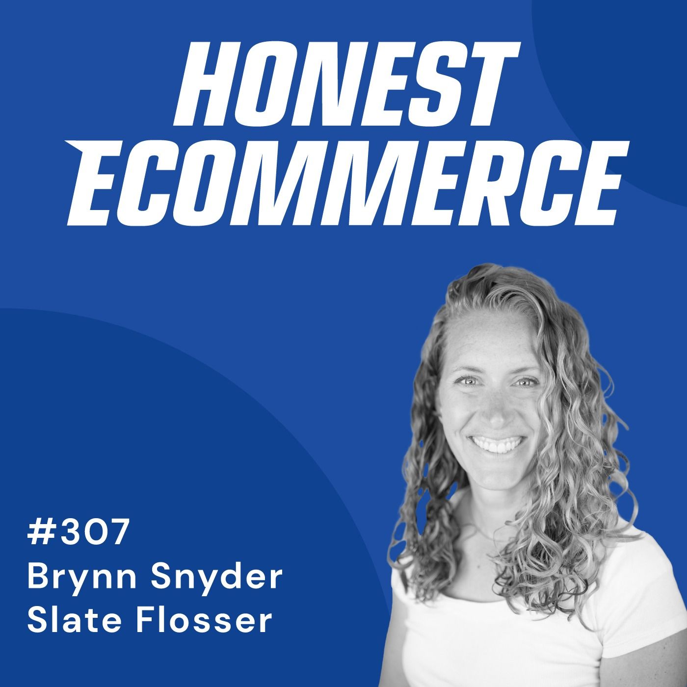 Honest Ecommerce podcast episode - 307 | Turning Expert Validation Into Ecommerce Success | with Brynn Snyder