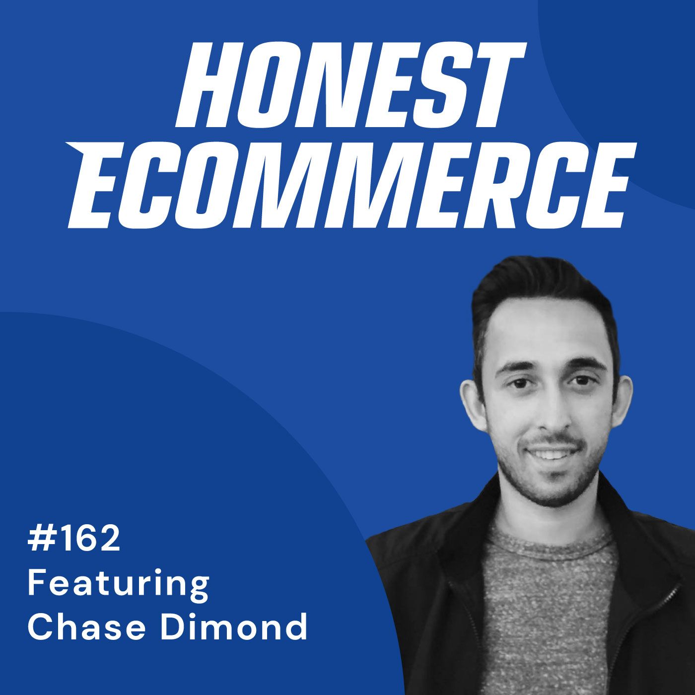 Honest Ecommerce podcast episode - 162 | Get Over The Fear of Hitting Send and Annoying People | with Chase Dimond