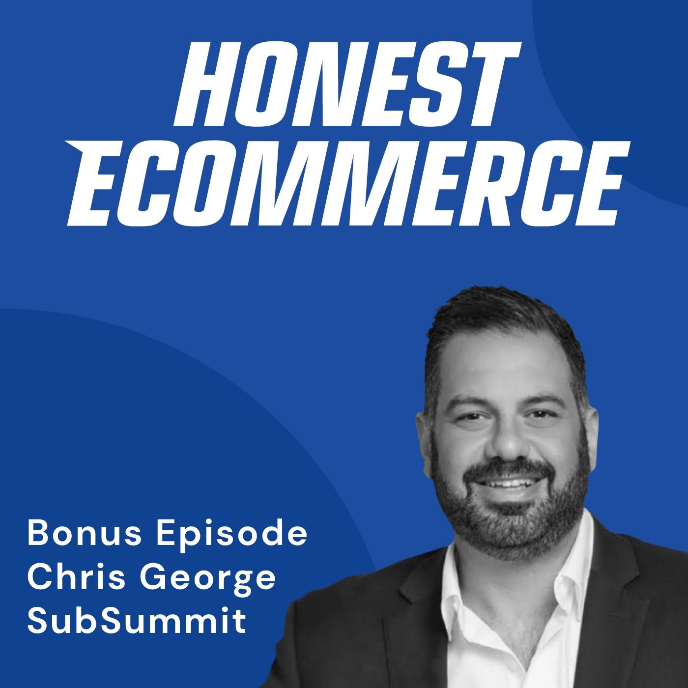 Chris George, co-founder and CEO of SubSummit, on the Honest Ecommerce podcast