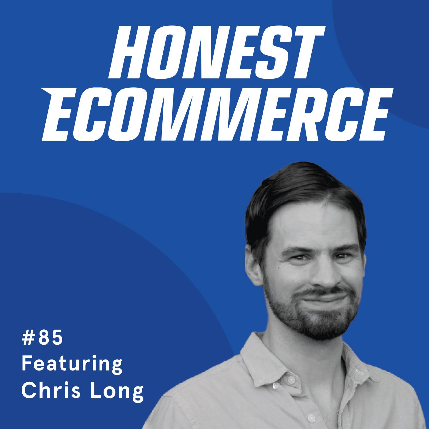 Honest Ecommerce podcast episode - 085 | SEO Strategies for Small Businesses on Shopify | with Chris Long