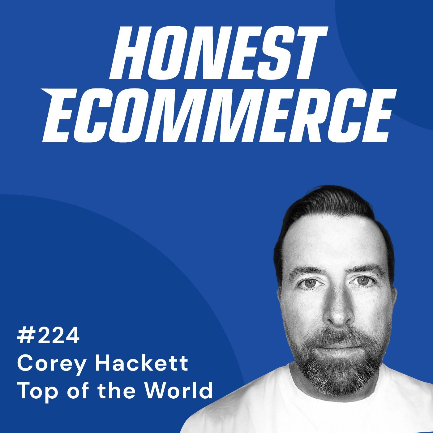 Honest Ecommerce podcast episode - 224 | A Beta Tester for Shopify and an Early Adopter of Instagram | with Corey Hackett