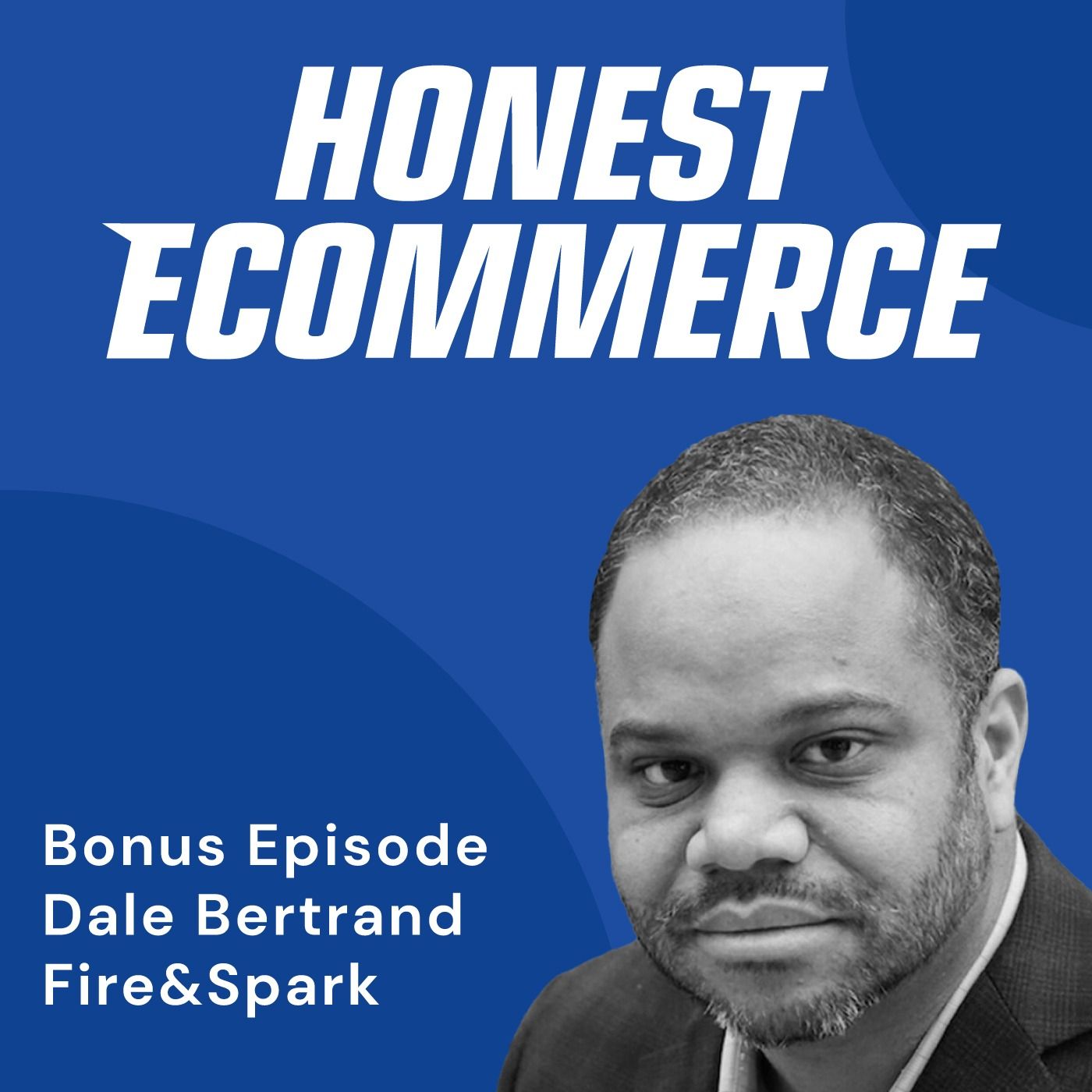 Dale Bertrand, CEO of Fire&Spark, on the Honest Ecommerce podcast discussing SEO strategy for ecommerce brands.