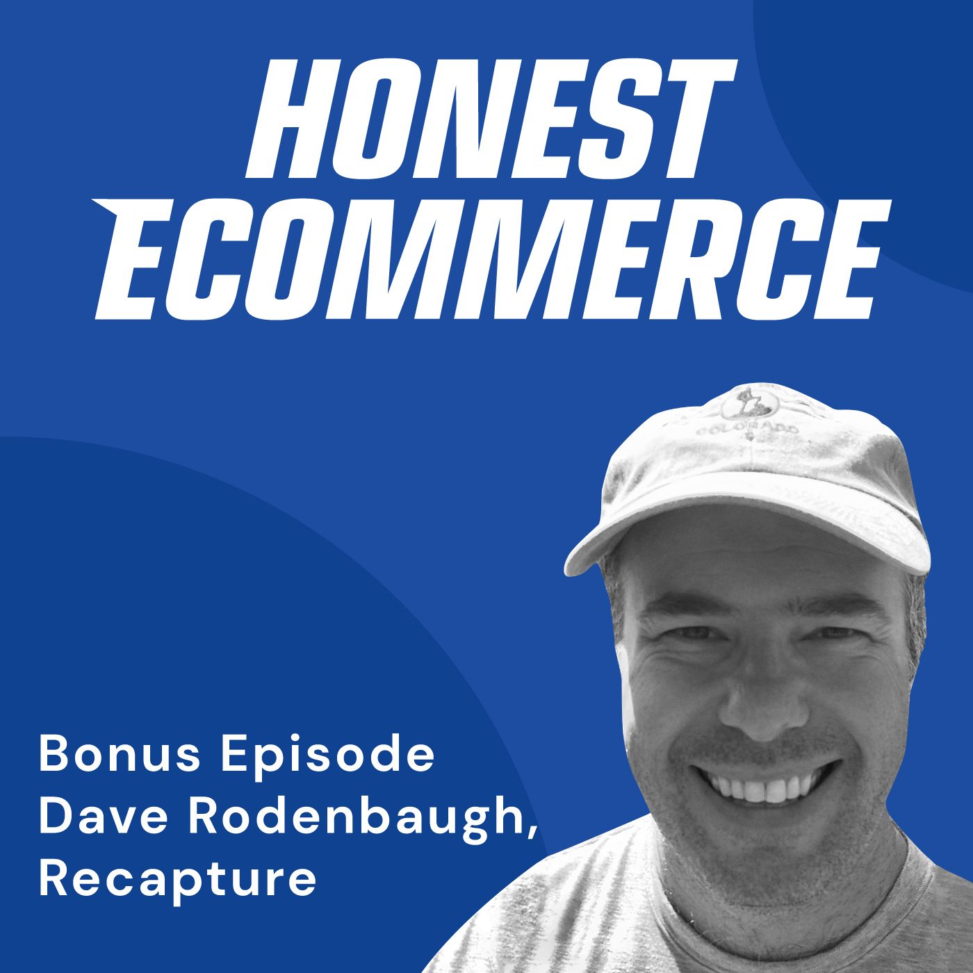 Honest Ecommerce podcast episode - Bonus Episode: Refuting Your Email Alibis with Dave Rodenbaugh from Recapture