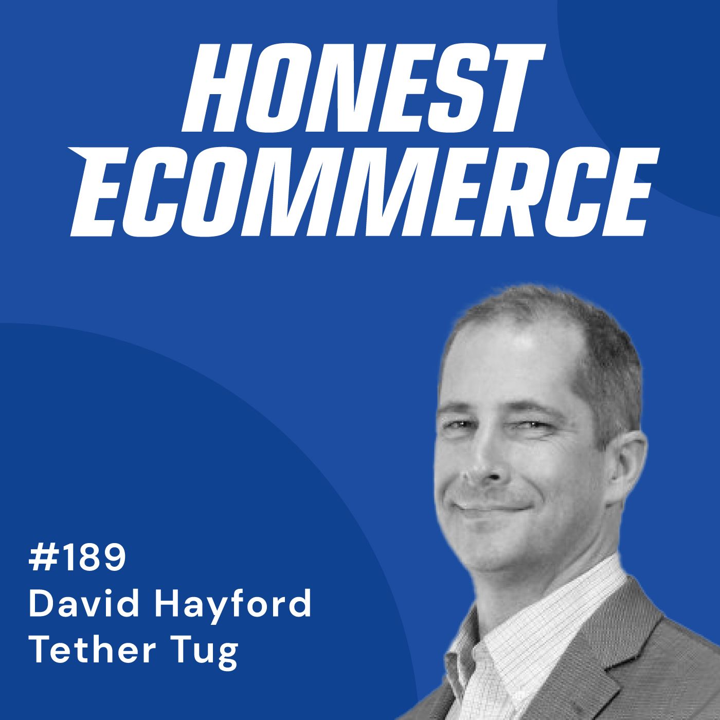 David Hayford, founder of Tether Tug, on the Honest Ecommerce podcast