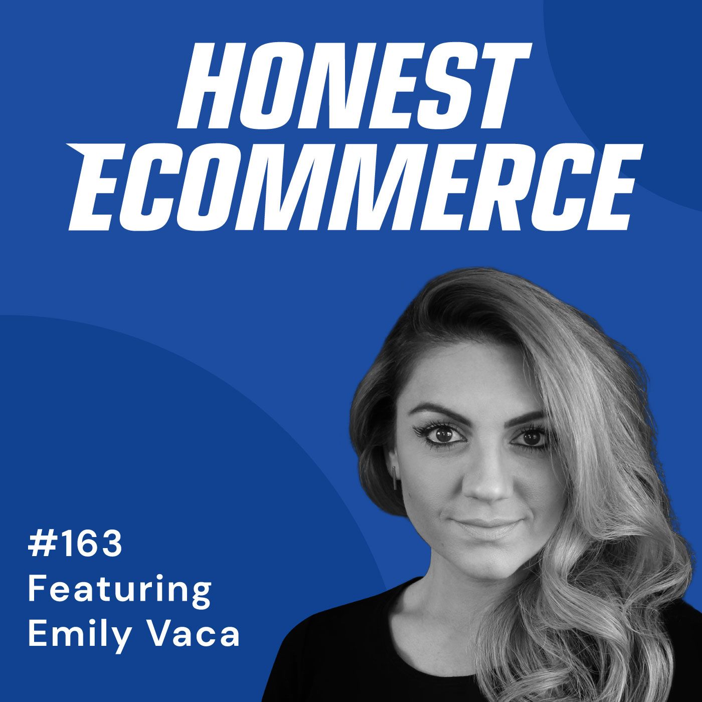 Honest Ecommerce podcast episode - 163 | Using Awesome Design to Blow Up the Market | with Emily Vaca