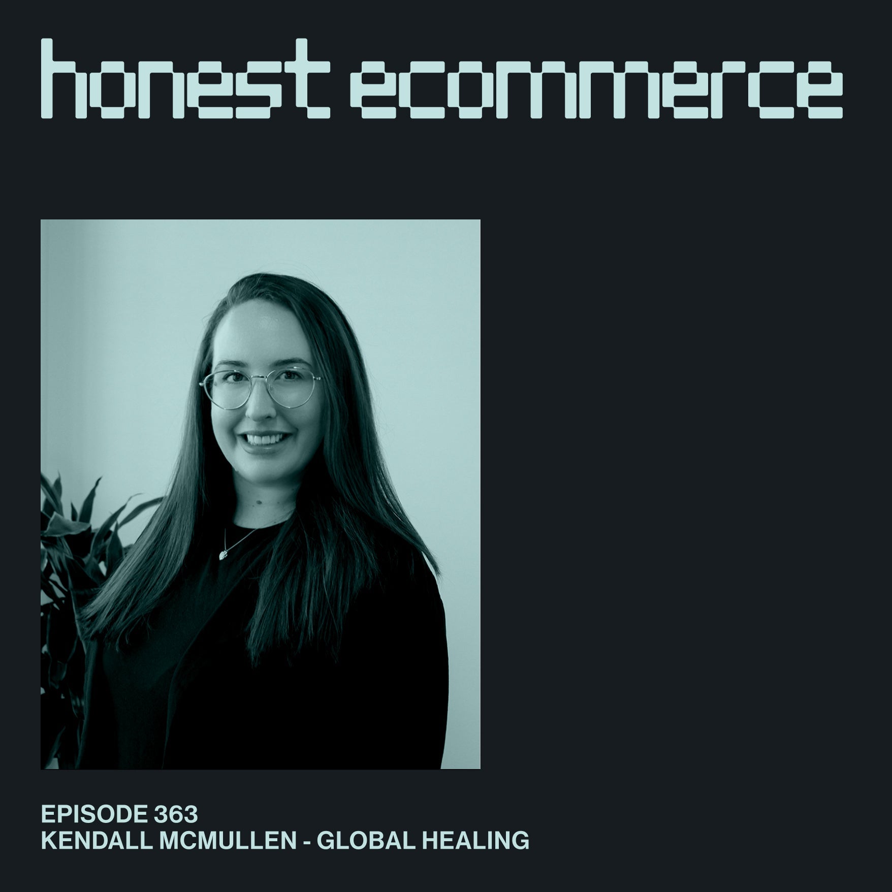 Kendal McMullen, Ecommerce Manager at Global Healing, on the Honest Ecommerce podcast
