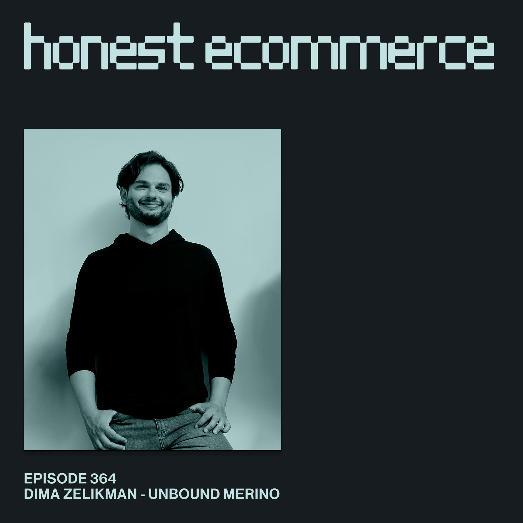 Dima Zelikman, CMO at Unbound Merino, on the Honest Ecommerce podcast