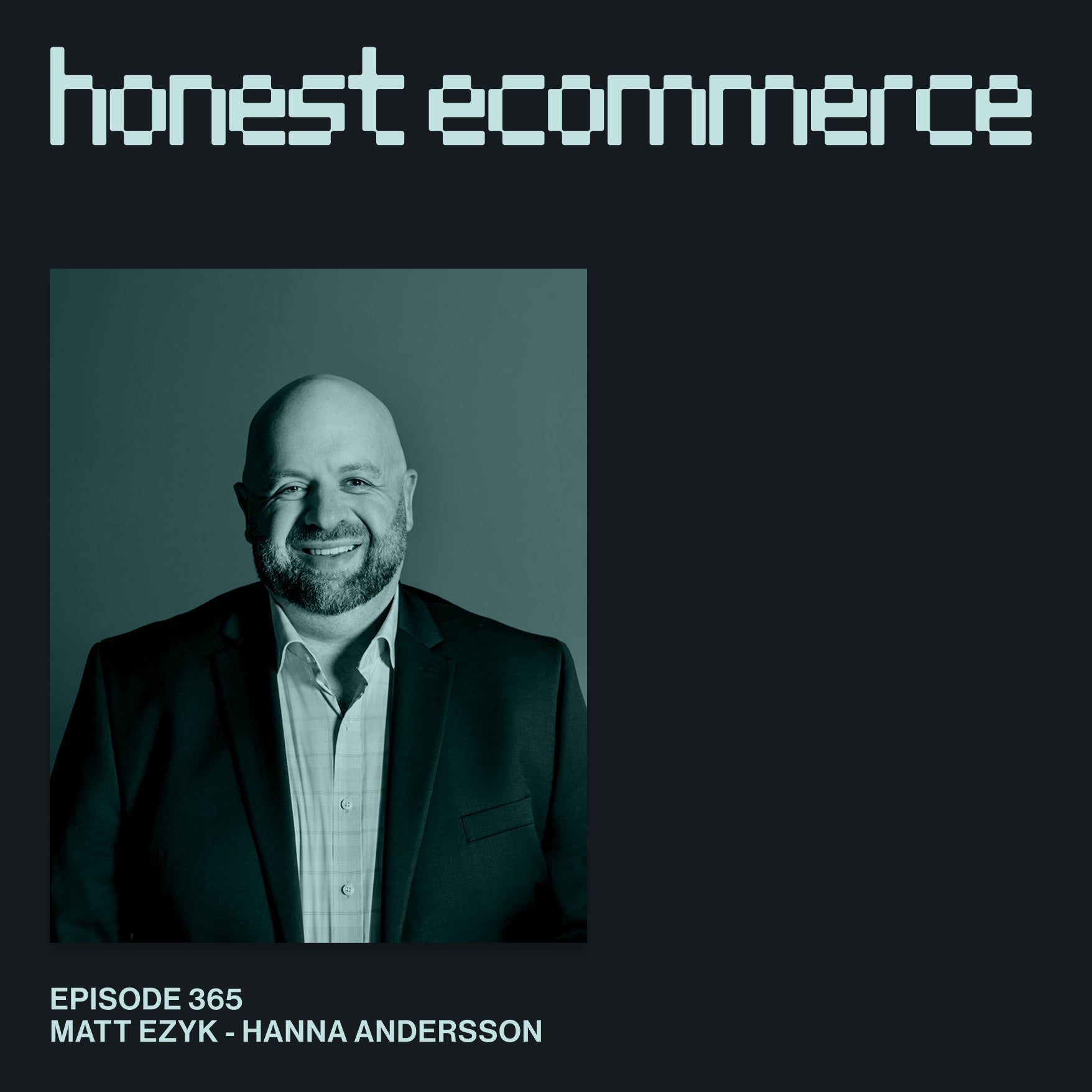 Matt Ezyk, Senior Director of Engineering at Hanna Andersson, on the Honest Ecommerce podcast