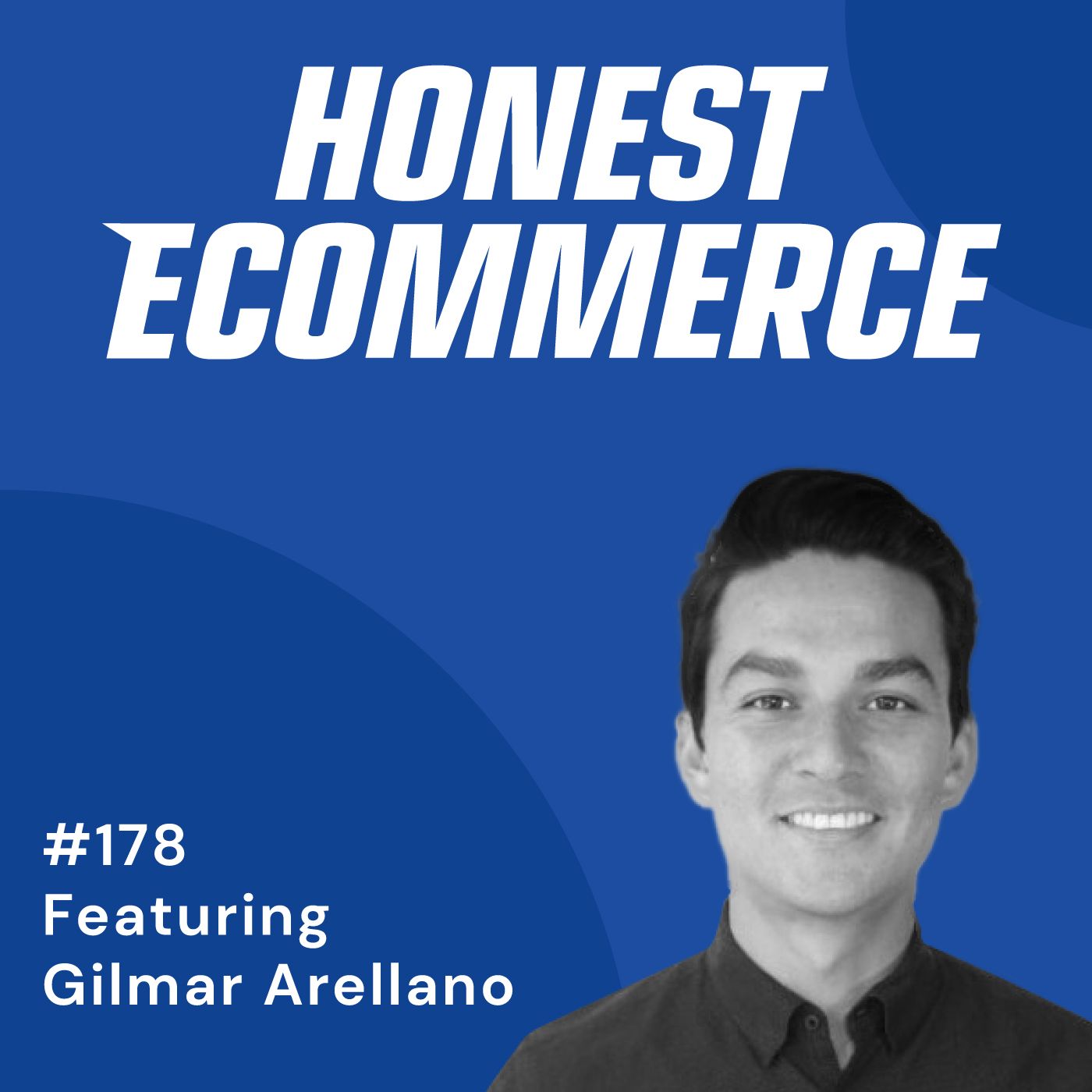 Honest Ecommerce podcast episode - 178 | Running a B2B Business with D2C Principles | with Gilmar Arellano